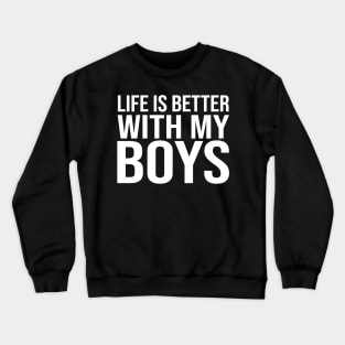Life better with my boys Crewneck Sweatshirt